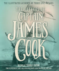 Title: The Voyages of Captain James Cook: The Illustrated Accounts of Three Epic Voyages, Author: James Cook