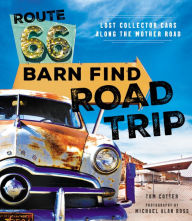 Title: Route 66 Barn Find Road Trip: Lost Collector Cars Along the Mother Road, Author: Tom Cotter