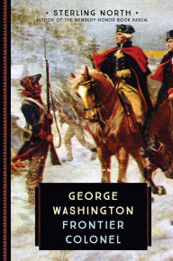 Title: George Washington: Frontier Colonel, Author: Sterling North