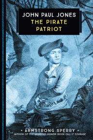 Title: John Paul Jones: The Pirate Patriot, Author: Armstrong Sperry
