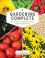 Gardening Complete: How to Best Grow Vegetables, Flowers, and Other Outdoor Plants