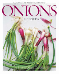 Title: Onions Etcetera: The Essential Allium Cookbook, Author: Kate Winslow
