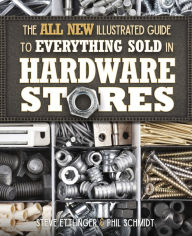 Title: The All New Illustrated Guide to Everything Sold in Hardware Stores, Author: Steve Ettlinger