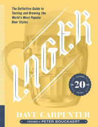 Title: Lager: The Definitive Guide to Tasting and Brewing the World's Most Popular Beer Styles, Author: Dave Carpenter