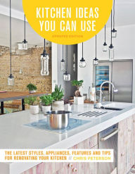 Title: Kitchen Ideas You Can Use, Updated Edition: The Latest Styles, Appliances, Features and Tips for Renovating Your Kitchen, Author: Chris Peterson