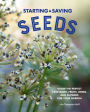 Starting & Saving Seeds: Grow the Perfect Vegetables, Fruits, Herbs, and Flowers for Your Garden