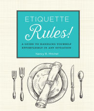 Title: Etiquette Rules!: A Guide to Handling Yourself Effortlessly in Any Situation, Author: Nancy R. Mitchel