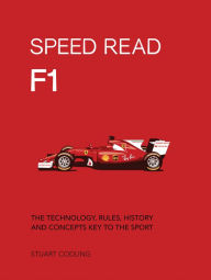 Title: Speed Read F1: The Technology, Rules, History and Concepts Key to the Sport, Author: Stuart Codling