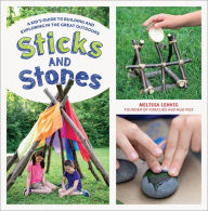 Title: Sticks and Stones: A Kid's Guide to Building and Exploring in the Great Outdoors, Author: Melissa Lennig