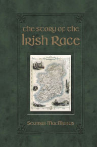 Title: The Story of the Irish Race, Author: Seumas MacManus