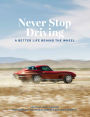 Never Stop Driving: A Better Life Behind the Wheel