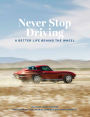 Never Stop Driving: A Better Life Behind the Wheel