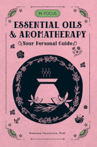 Title: Essential Oils & Aromatherapy: Your Personal Guide, Author: Marlene Houghton