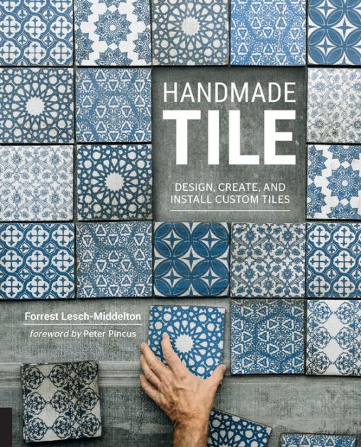 Handmade Tile Design Create And Install Custom Tiles By Forrest Lesch Middelton Hardcover Barnes Noble