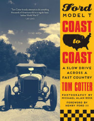 Title: Ford Model T Coast to Coast: A Slow Drive Across a Fast Country, Author: Tom Cotter