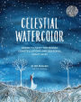 Celestial Watercolor: Learn to Paint the Zodiac Constellations and Seasonal Night Skies