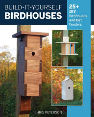 Title: Build-It-Yourself Birdhouses: 25+ DIY Birdhouses and Bird Feeders, Author: Chris Peterson