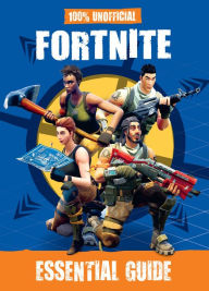 Title: 100% Unofficial Fortnite Essential Guide, Author: becker&mayer!