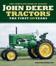 Title: The Complete Book of Classic John Deere Tractors: The First 100 Years, Author: Don Macmillan