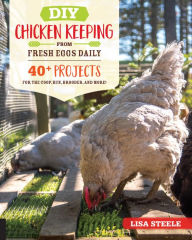 Ebook for ipad download DIY Chicken Keeping from Fresh Eggs Daily: 40+ Projects for the Coop, Run, Brooder, and More!  in English 9780760366448 by Lisa Steele
