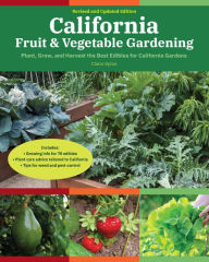 Title: California Fruit & Vegetable Gardening, 2nd Edition: Plant, Grow, and Harvest the Best Edibles for California Gardens, Author: Claire Splan