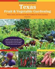 Title: Texas Fruit & Vegetable Gardening, 2nd Edition: Plant, Grow, and Harvest the Best Edibles for Texas Gardens, Author: Greg Grant