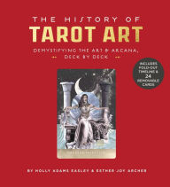 Title: The History of Tarot Art: Demystifying the Art and Arcana, Deck by Deck, Author: Holly Adams Easley