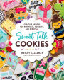 Sweet Talk Cookies: Creative Designs for Birthdays, Holidays, and Everyday