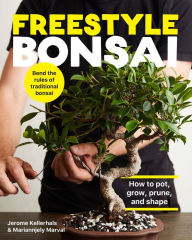 Title: Freestyle Bonsai: How to pot, grow, prune, and shape - Bend the rules of traditional bonsai, Author: Jerome Kellerhals