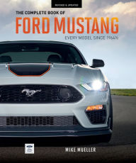 Title: The Complete Book of Ford Mustang: Every Model Since 1964-1/2, Author: Mike Mueller