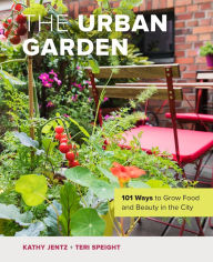 Title: The Urban Garden: 101 Ways to Grow Food and Beauty in the City, Author: Kathy Jentz
