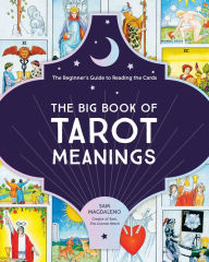 Title: The Big Book of Tarot Meanings: The Beginner's Guide to Reading the Cards, Author: Sam Magdaleno