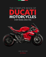 Title: The Complete Book of Ducati Motorcycles, 2nd Edition: Every Model Since 1946, Author: Ian Falloon