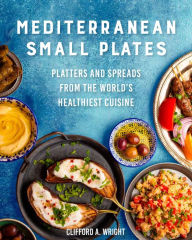 Title: Mediterranean Small Plates: Platters and Spreads from the World's Healthiest Cuisine, Author: Clifford Wright