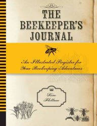 Title: The Beekeeper's Journal: An Illustrated Register for Your Beekeeping Adventures, Author: Kim Flottum