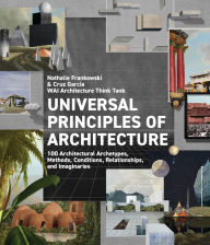 Title: Universal Principles of Architecture: 100 Architectural Archetypes, Methods, Conditions, Relationships, and Imaginaries, Author: WAI Architecture Think Tank