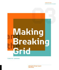Title: Making and Breaking the Grid, Third Edition: A Graphic Design Layout Workshop, Author: Timothy Samara