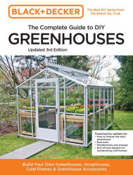 Title: Black and Decker The Complete Guide to DIY Greenhouses 3rd Edition: Build Your Own Greenhouses, Hoophouses, Cold Frames & Greenhouse Accessories, Author: Cool Springs Press