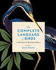 Title: The Complete Language of Birds: A Definitive and Illustrated History, Author: Randi Minetor
