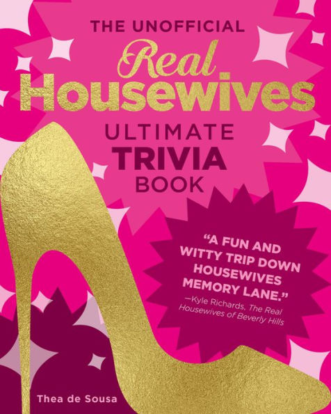 The Unofficial Real Housewives Ultimate Trivia Book: Test Your Superfan Status and Relive the Most Iconic Housewife Moments