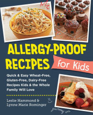 Title: Allergy-Proof Recipes for Kids: Quick and Easy Wheat-Free, Gluten-Free, Dairy-Free Recipes Kids and the Whole Family Will Love, Author: Leslie Hammond