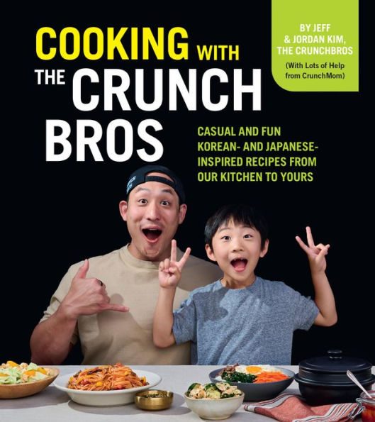 Cooking with the CrunchBros: Casual and Fun Korean- and Japanese-Inspired Recipes from Our Kitchen to Yours