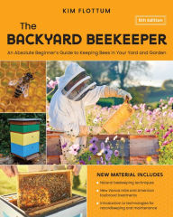 Title: The Backyard Beekeeper, 5th Edition: An Absolute Beginner's Guide to Keeping Bees in Your Yard and Garden - Natural beekeeping techniques - New Varroa mite and American foulbrood treatments - Introduction to technologies for recordkeeping and maintenance, Author: Kim Flottum