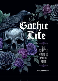 Title: Gothic Life: The Essential Guide to Macabre Style, Author: Aurelio Voltaire