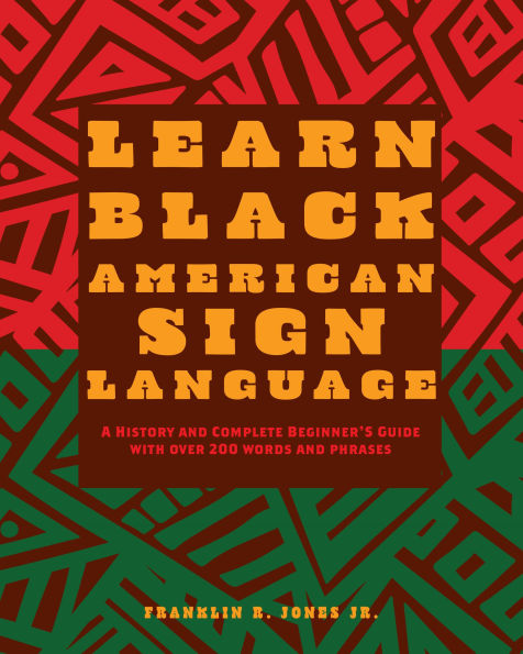 Learn Black American Sign Language: A History and Complete Beginner's Guide with Over 200 Words and Phrases