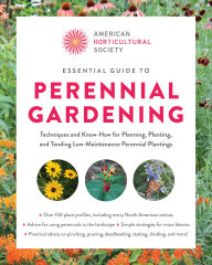 Title: Essential Guide to Perennial Gardening: Techniques and Know-How for Planning, Planting, and Tending Low-Maintenance Perennial Plantings, Author: American Horticultural Society