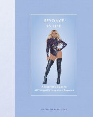 Title: Beyoncé Is Life: A Superfan's Guide to All Things We Love about Beyoncé, Author: Kathleen Perricone