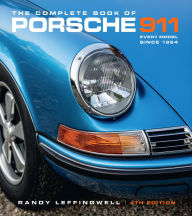 Title: The Complete Book of Porsche 911 4th Edition: Every Model Since 1964, Author: Randy Leffingwell