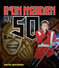 Title: Iron Maiden at 50, Author: Daniel Bukszpan