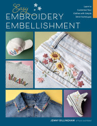 Title: Easy Embroidery Embellishment: Learn to Customize Your Clothes with Simple Stitch Techniques, Author: Jenny Billingham